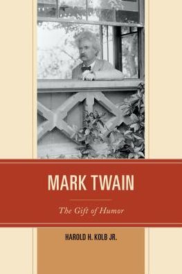 Cover for Kolb, Harold H., Jr. · Mark Twain: The Gift of Humor (Pocketbok) (2016)