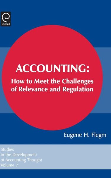 Cover for Eugene H. Flegm · Accounting: How to Meet the Challenges of Relevance and Regulation - Studies in the Development of Accounting Thought (Hardcover Book) (2004)