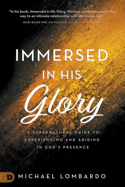 Immersed in His Glory A Supernatural Guide to Experiencing and Abiding in God's Presence - Michael Lombardo - Books - Destiny Image - 9780768417784 - January 16, 2018