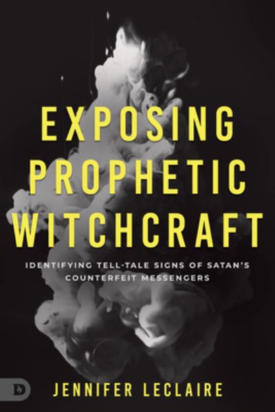 Exposing Prophetic Witchcraft - Jennifer LeClaire - Books - Destiny Image Pub - 9780768462784 - October 18, 2022