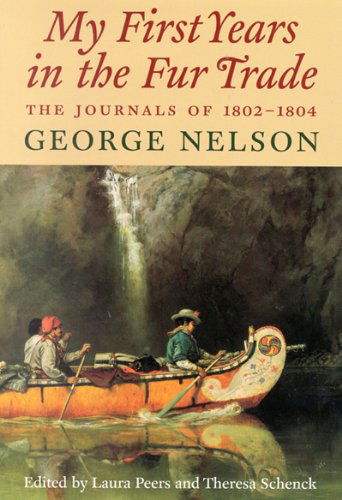 Cover for George Nelson · My First Years in the Fur Trade: The Journals of 1802-1804 - Rupert's Land Record Society Series (Hardcover Book) [1st edition] (2005)