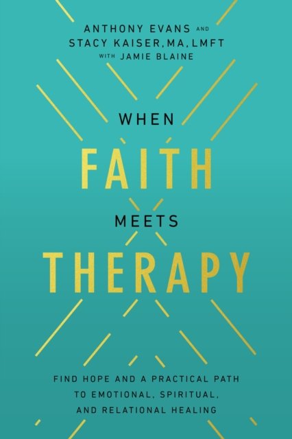 Cover for Anthony Evans · When Faith Meets Therapy: Find Hope and a Practical Path to Emotional, Spiritual, and Relational Healing (Paperback Bog) (2023)