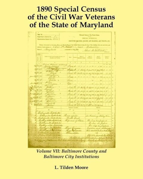 Cover for L Tilden Moore · 1890 Special Census of the Civil War Veterans of the State of Maryland: Volume VII, Baltimore County and Baltimore City Institutions (Paperback Book) (2015)