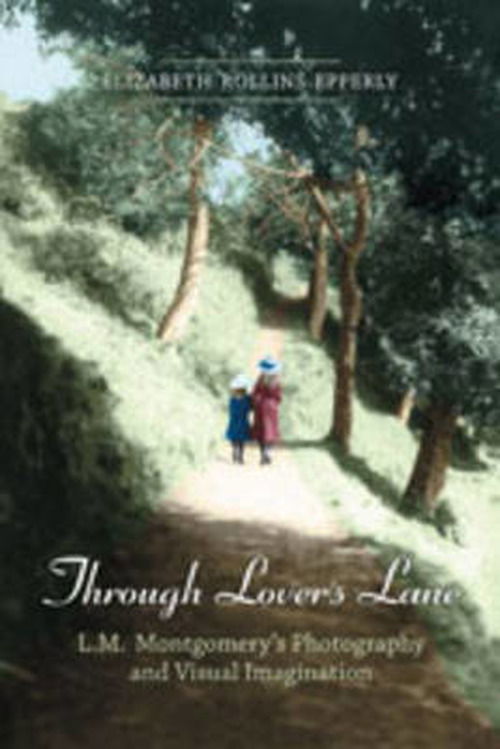 Cover for Elizabeth Rollins Epperly · Through Lover's Lane: L.M. Montgomery's Photography and Visual Imagination (Hardcover Book) (2007)