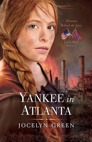 Yankee in Atlanta - Heroines Behind the Lines - Jocelyn Green - Books - Moody Press,U.S. - 9780802405784 - June 1, 2014