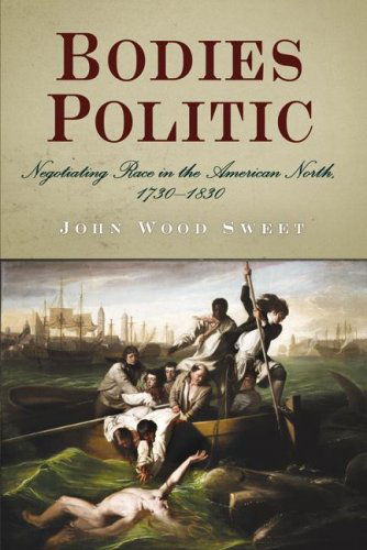 Cover for John Wood Sweet · Bodies Politic: Negotiating Race in the American North, 173-183 (Paperback Book) (2007)