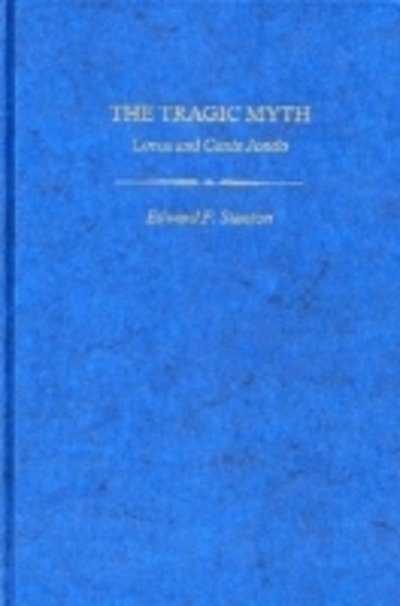 Cover for Edward F. Stanton · The Tragic Myth: Lorca and Cante Jondo - Studies in Romance Languages (Gebundenes Buch) (1978)