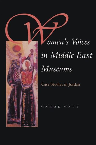 Cover for Carol Malt · Women's Voices in Middle East Museums: Case Studies in Jordan - Gender, Culture, and Politics in the Middle East (Gebundenes Buch) (2005)
