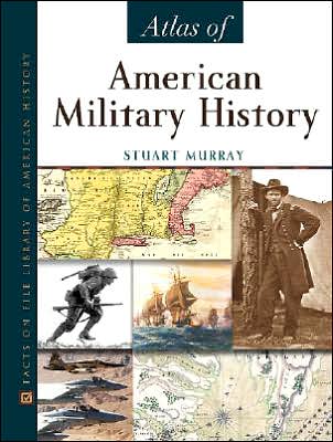 Atlas of American Military History - Stuart Murray - Books - Facts On File Inc - 9780816055784 - October 1, 2004