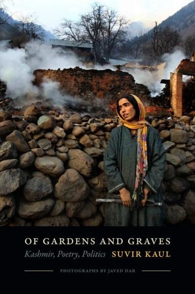 Cover for Suvir Kaul · Of Gardens and Graves: Kashmir, Poetry, Politics (Hardcover Book) (2017)