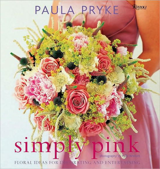 Simply Pink: Floral Ideas for Decorating and Entertaining - Paula Pryke - Kirjat - Rizzoli - 9780847831784 - tiistai 28. huhtikuuta 2009