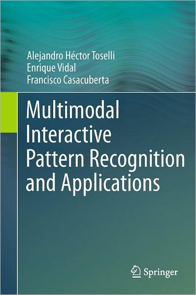 Cover for Alejandro Hector Toselli · Multimodal Interactive Pattern Recognition and Applications (Inbunden Bok) [2011 edition] (2011)