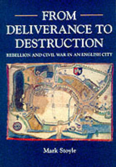 Cover for Prof. Mark Stoyle · From Deliverance To Destruction: Rebellion and Civil War in an English City (Paperback Book) (1996)