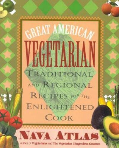 Cover for Nava Atlas · Great American Vegetarian: Traditional and Regional Recipes for the Enlightened Cook (Paperback Book) [New edition] (2002)