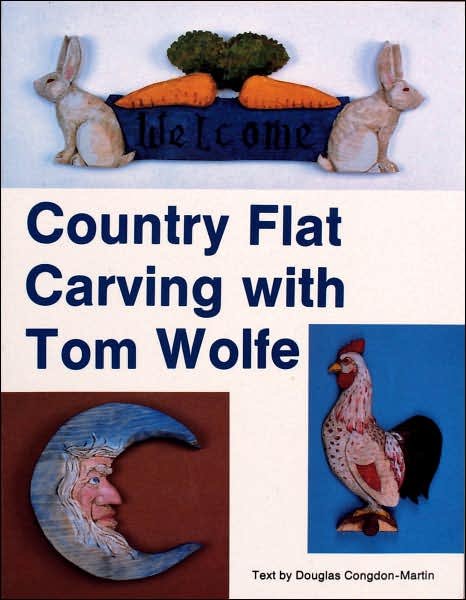 Country Flat Carving with Tom Wolfe - Tom Wolfe - Kirjat - Schiffer Publishing Ltd - 9780887402784 - tiistai 7. tammikuuta 1997