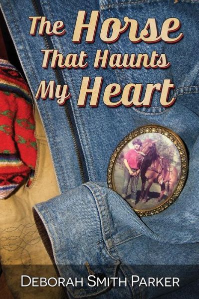 Cover for Deborah Smith Parker · The Horse That Haunts My Heart (Paperback Book) [First edition] (2014)