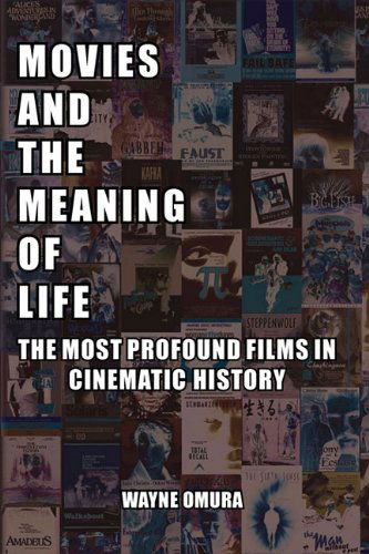 Cover for Wayne Omura · Movies and the Meaning of Life: The Most Profound Films in Cinematic History (Pocketbok) (2011)