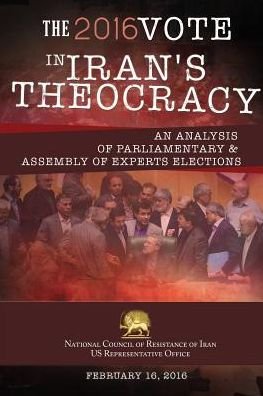 Cover for Ncri- U S Office · The 2016 Vote in Iran's Theocracy: An Analysis of Parliamentary &amp; Assembly of Experts Elections (Taschenbuch) (2016)