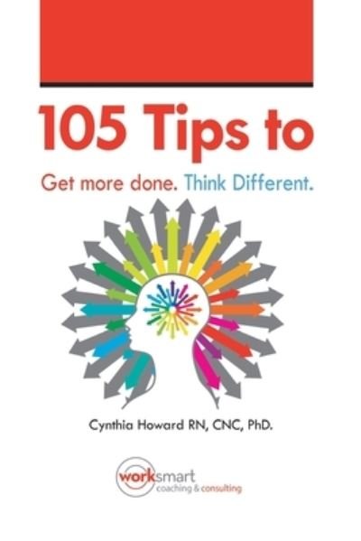 Cover for Cnc Howard RN PhD · 105 Ways to Get More Done. Think Different. (Taschenbuch) (2016)