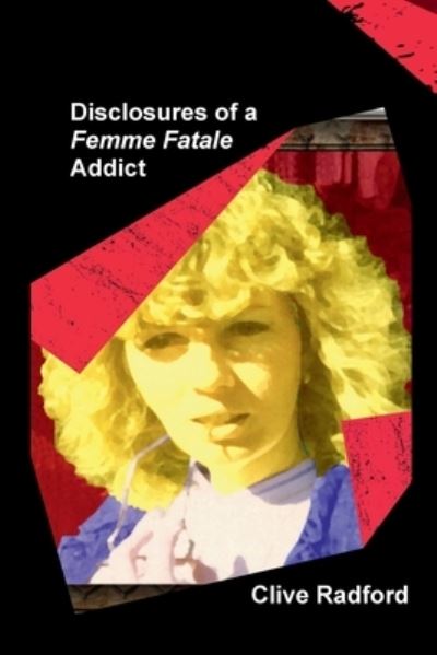 Cover for Clive Radford · Disclosures of a Femme Fatale Addict (Paperback Book) (2020)