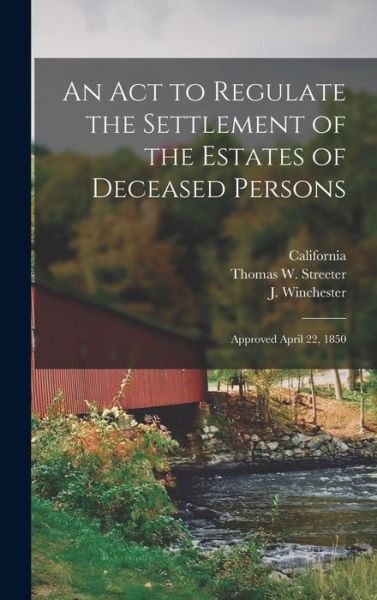 Cover for California · An Act to Regulate the Settlement of the Estates of Deceased Persons (Hardcover bog) (2021)