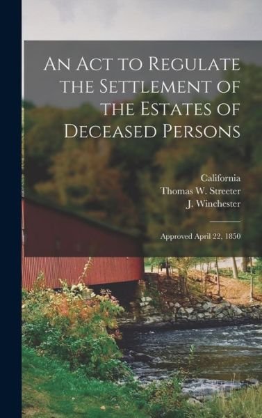 Cover for California · An Act to Regulate the Settlement of the Estates of Deceased Persons (Hardcover Book) (2021)