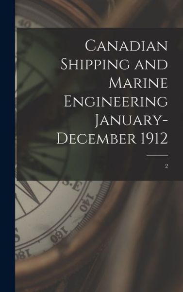 Cover for Anonymous · Canadian Shipping and Marine Engineering January-December 1912; 2 (Hardcover Book) (2021)