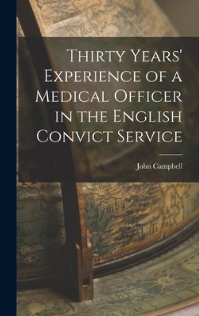 Thirty Years' Experience of a Medical Officer in the English Convict Service - John Campbell - Bøger - Creative Media Partners, LLC - 9781016542784 - 27. oktober 2022