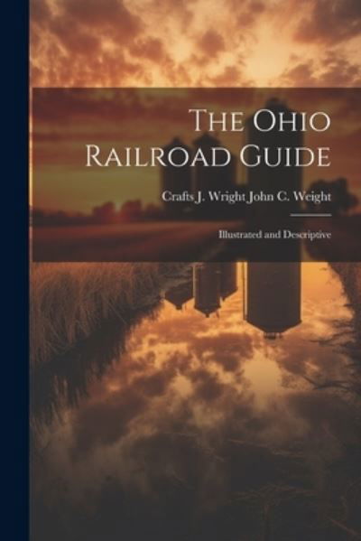Cover for Crafts J. Wright John C Weight · Ohio Railroad Guide (Bok) (2023)