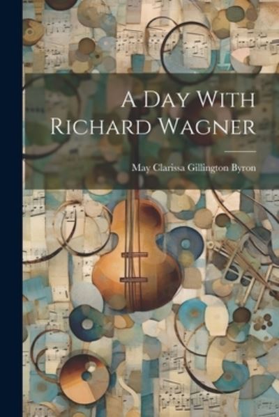 Cover for May Clarissa Gillington Byron · Day with Richard Wagner (Bok) (2023)