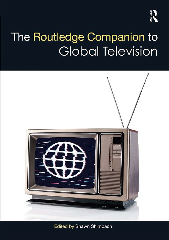 Cover for Shawn Shimpach · The Routledge Companion to Global Television - Routledge Media and Cultural Studies Companions (Paperback Book) (2021)