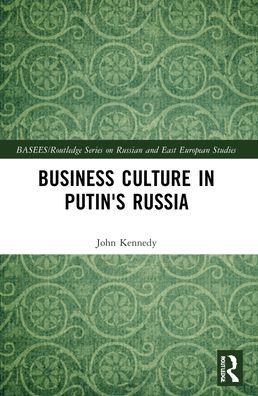 Cover for John Kennedy · Business Culture in Putin's Russia - BASEES / Routledge Series on Russian and East European Studies (Paperback Bog) (2023)