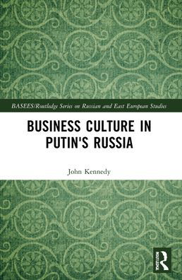 Cover for John Kennedy · Business Culture in Putin's Russia - BASEES / Routledge Series on Russian and East European Studies (Pocketbok) (2023)
