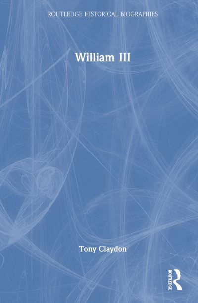 Tony Claydon · William III - Routledge Historical Biographies (Paperback Book) (2024)