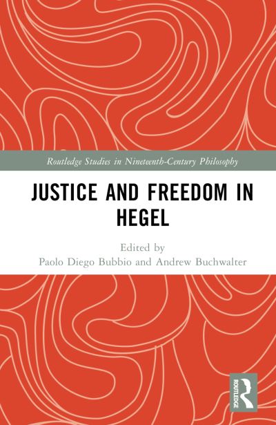 Justice and Freedom in Hegel - Routledge Studies in Nineteenth