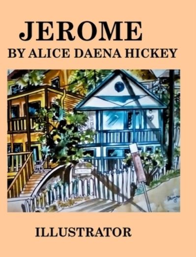 Cover for Alice Daena Hickey · Jerome Arizona (Hardcover Book) (2021)