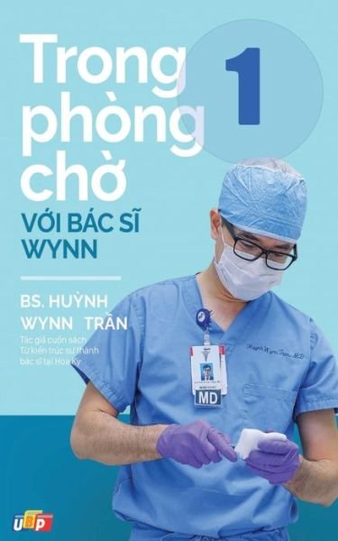 Cover for Pgs Bs Huynh Wynn Tran · Trong Phòng Ch&amp;#7901; V&amp;#7899; i Bác S&amp;#297; Wynn - T&amp;#7853; p 1 (Bok) (2023)