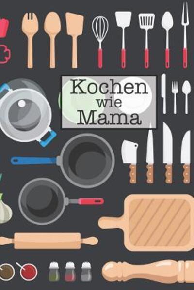 Cover for Meine Rezepte Publishing · Kochen Wie Mama (Paperback Book) (2019)