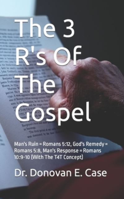 Cover for Donovan E Case · The 3 R's of the Gospel: Man's Ruin = Romans 5:12, God's Remedy = Romans 5:8, Man's Response = Romans 10:9-10 (Paperback Book) (2020)