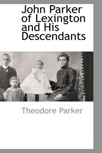 John Parker of Lexington and His Descendants - Theodore Parker - Books - BCR (Bibliographical Center for Research - 9781103732784 - March 27, 2009
