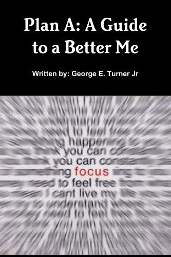 Plan A: a Guide to a Better Me - George Turner - Books - lulu.com - 9781105105784 - October 5, 2011