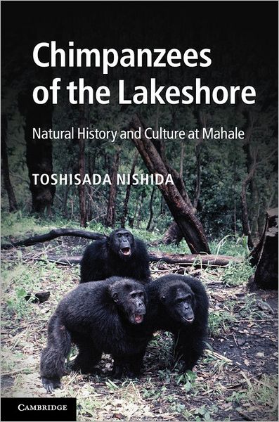 Cover for Toshisada Nishida · Chimpanzees of the Lakeshore: Natural History and Culture at Mahale (Hardcover Book) (2011)