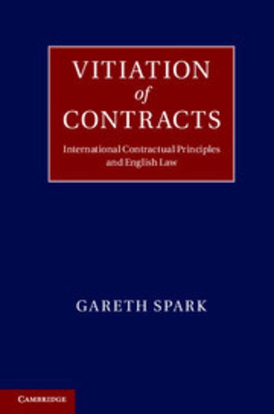 Cover for Spark, Gareth (University of East Anglia) · Vitiation of Contracts: International Contractual Principles and English Law (Hardcover bog) (2013)