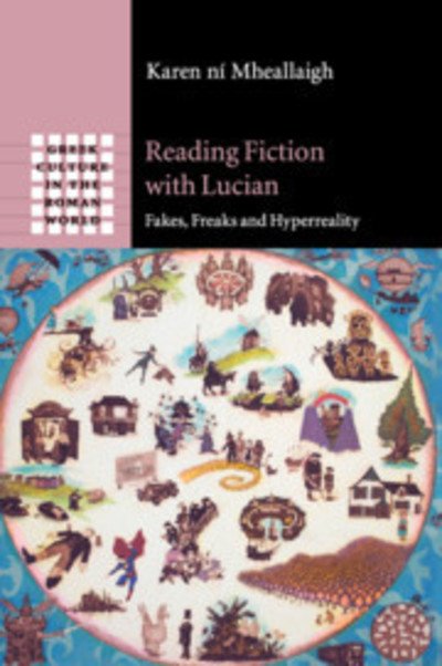 Cover for Ni Mheallaigh, Karen (University of Exeter) · Reading Fiction with Lucian: Fakes, Freaks and Hyperreality - Greek Culture in the Roman World (Paperback Book) (2018)