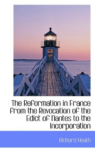 Cover for Heath · The Reformation in France from the Revocation of the Edict of Nantes to the Incorporation (Paperback Book) (2009)