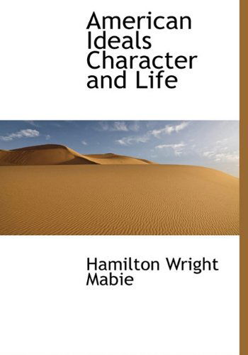 Cover for Hamilton Wright Mabie · American Ideals Character and Life (Hardcover Book) (2009)