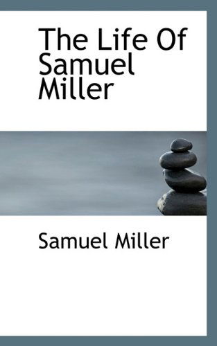 Cover for Samuel Miller · The Life of Samuel Miller (Inbunden Bok) (2009)