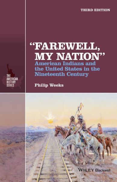 Cover for Weeks, Philip (Kent State University, USA) · &quot;Farewell, My Nation&quot;: American Indians and the United States in the Nineteenth Century - The American History Series (Paperback Book) (2016)