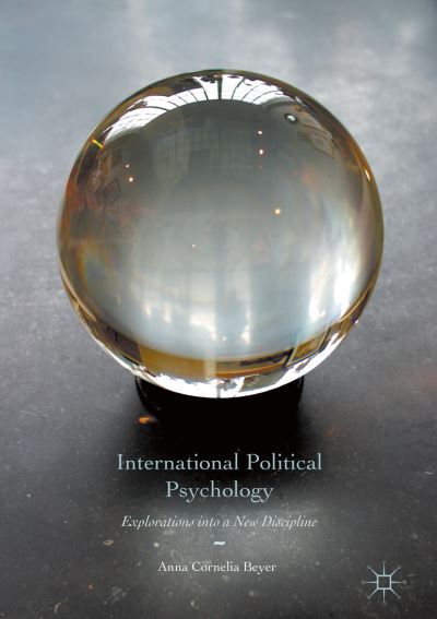 Cover for Anna Cornelia Beyer · International Political Psychology: Explorations into a New Discipline (Hardcover Book) [1st ed. 2017 edition] (2016)