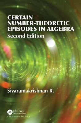 Cover for R Sivaramakrishnan · Certain Number-Theoretic Episodes In Algebra, Second Edition (Hardcover Book) (2019)